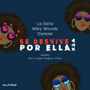 La Sista Ft. Miky Woodz, Darkiel, Pusho Y Casper Magico – Se Desvive Por Ella (Remix)